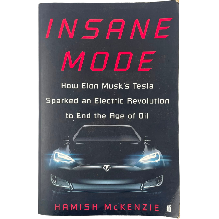 Insane Mode: How Elon Musk's Tesla Sparked an Electric Revolution to End the Age of Oil