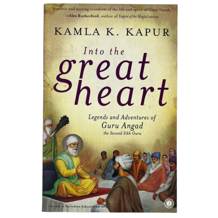 Into the Great Heart: Legends and Adventures of Guru Angad the Second Sikh Guru