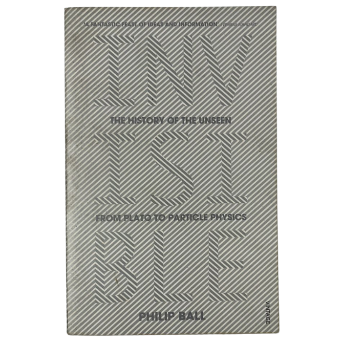 Invisible: The History of the Unseen from Plato to Particle Physics