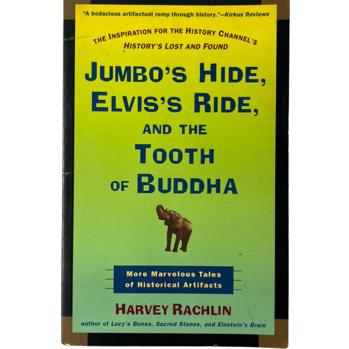 Jumbo's Hide  Elvis's Ride  and the Tooth of Buddha: More Marvelous Tales of Historical Artifacts