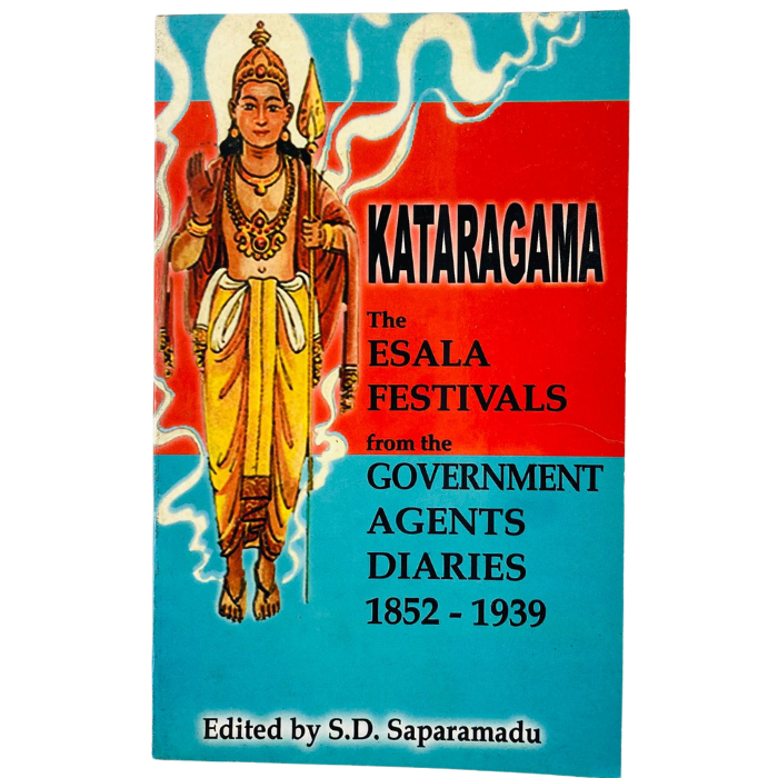 Kataragama – The Esala Festivals from the Government Agent's Diaries 1852-1939
