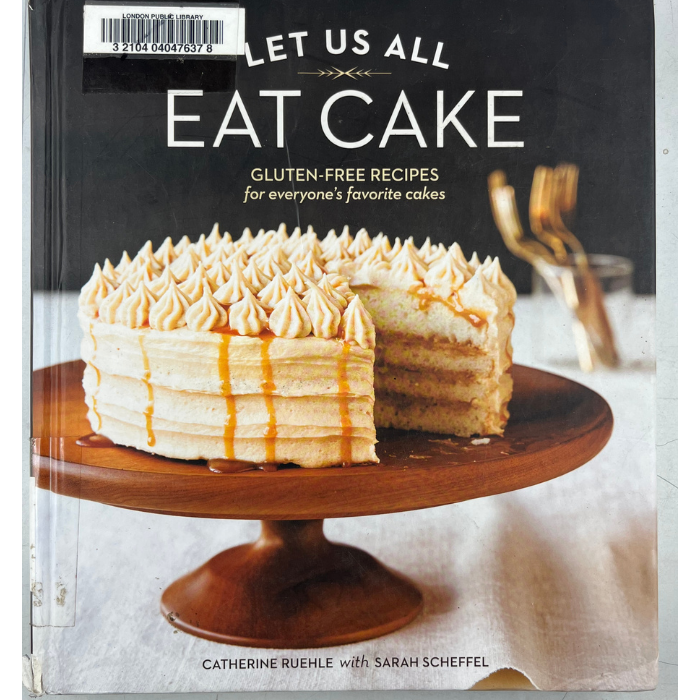 Let Us All Eat Cake: Gluten-Free Recipes for Everyone's Favorite Cakes