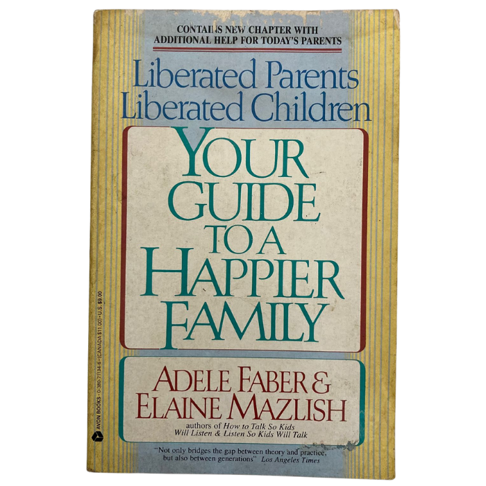 Liberated Parents  Liberated Children: Your Guide to a Happier Family