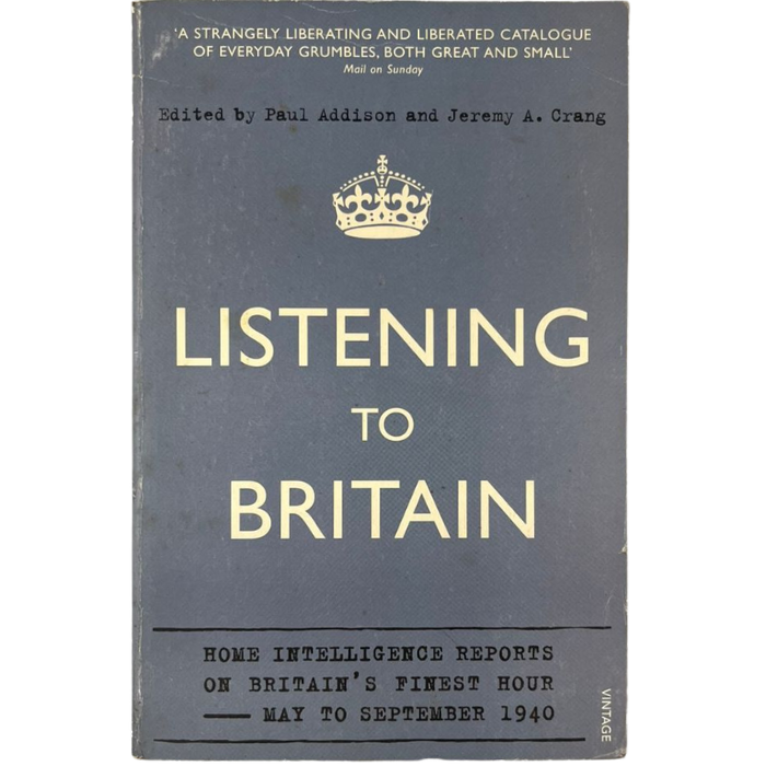 Listening to Britain: Home Intelligence Reports on Britain's Finest Hour — May to September 1940