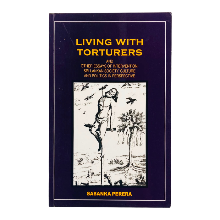 Living with Torturers and Other Essays of Intervention: Sri Lankan Society  Culture and Politics in Perspective