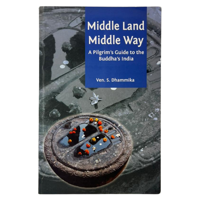 Middle Land  Middle Way: A Pilgrim's Guide to the Buddha's India