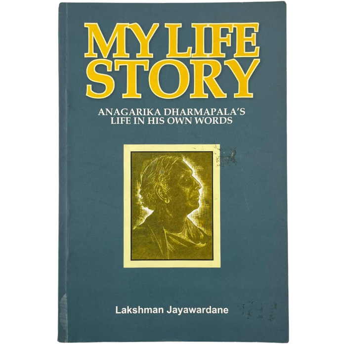 My Life Story: Anagarika Dharmapala's Life in His Own Words