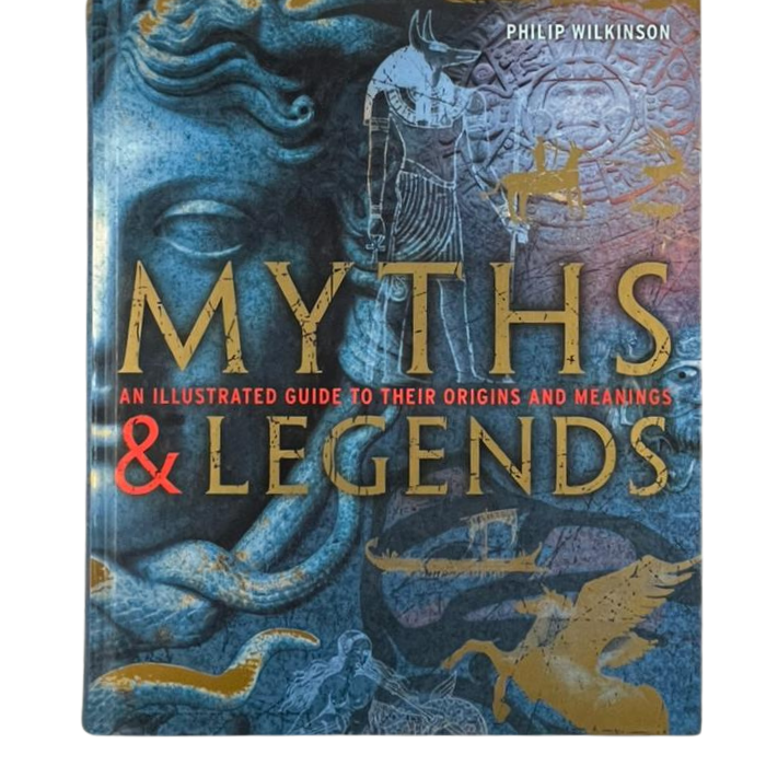 Myths & Legends: An Illustrated Guide to Their Origins and Meanings