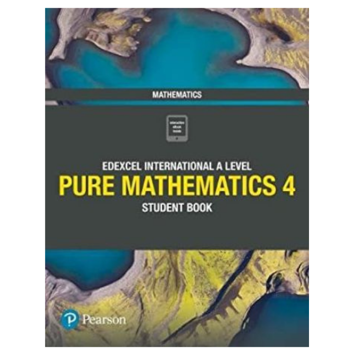 Pearson Edexcel International A Level Pure Mathematics 4 Student Book