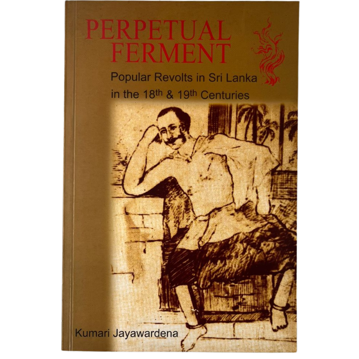 Perpetual Ferment: Popular Revolts in Sri Lanka in the 18th & 19th Centuries