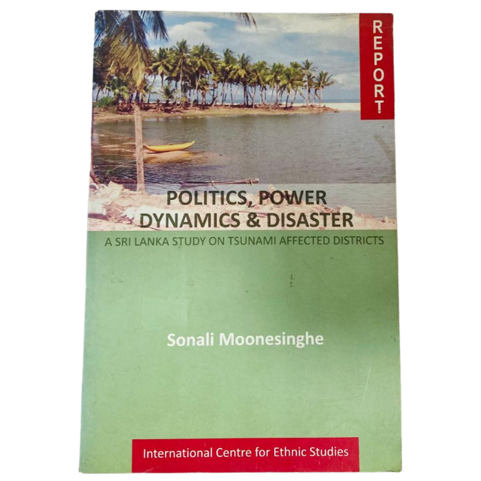 Politics  Power Dynamics & Disaster: A Sri Lanka Study on Tsunami Affected Districts