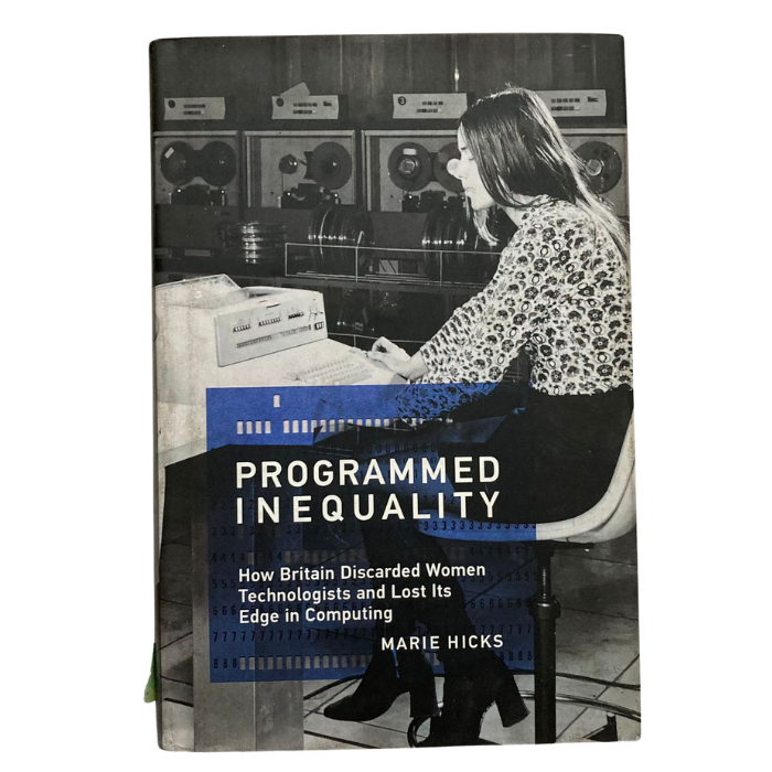 Programmed Inequality: How Britain Discarded Women Technologists and Lost Its Edge in Computing