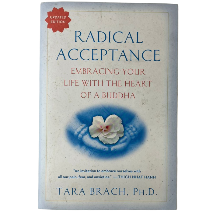 Radical Acceptance: Embracing Your Life with the Heart of a Buddha 