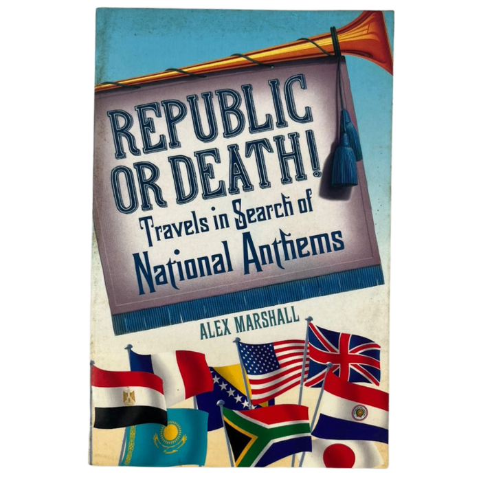 Republic or Death! Travels in Search of National Anthems