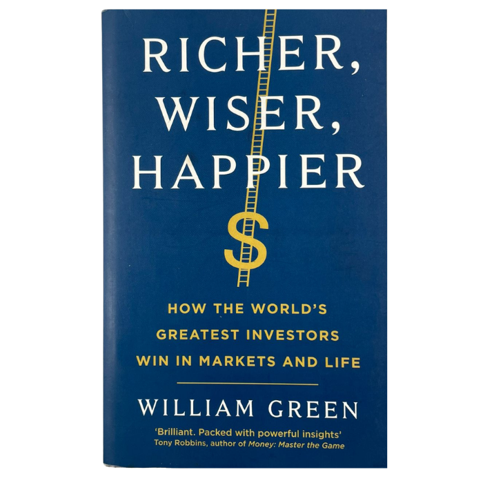 Richer  Wiser  Happier: How the World's Greatest Investors Win in Markets and Life