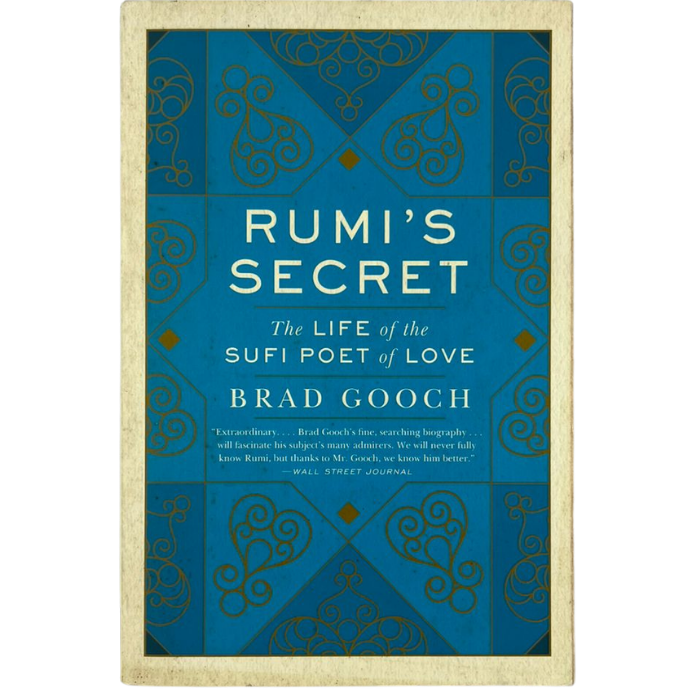 Rumi's Secret: The Life of the Sufi Poet of Love