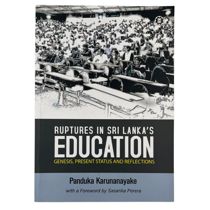 Ruptures in Sri Lanka's Education: Genesis  Present Status and Reflections