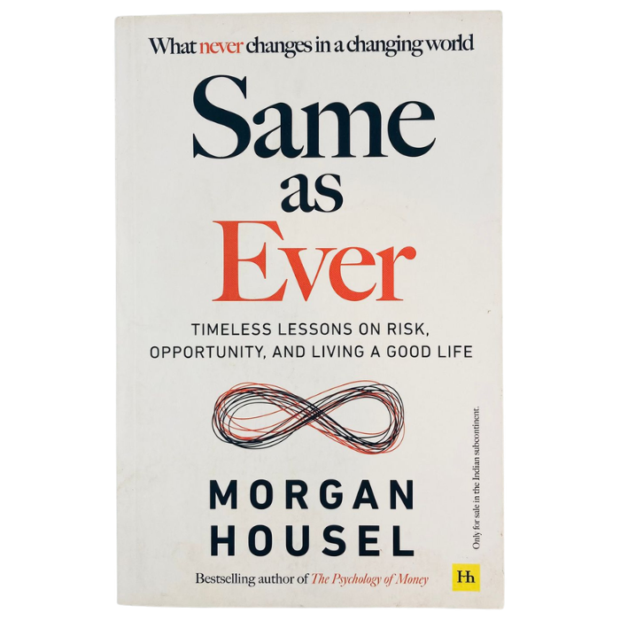 Same as Ever: Timeless Lessons on Risk  Opportunity  and Living a Good Life