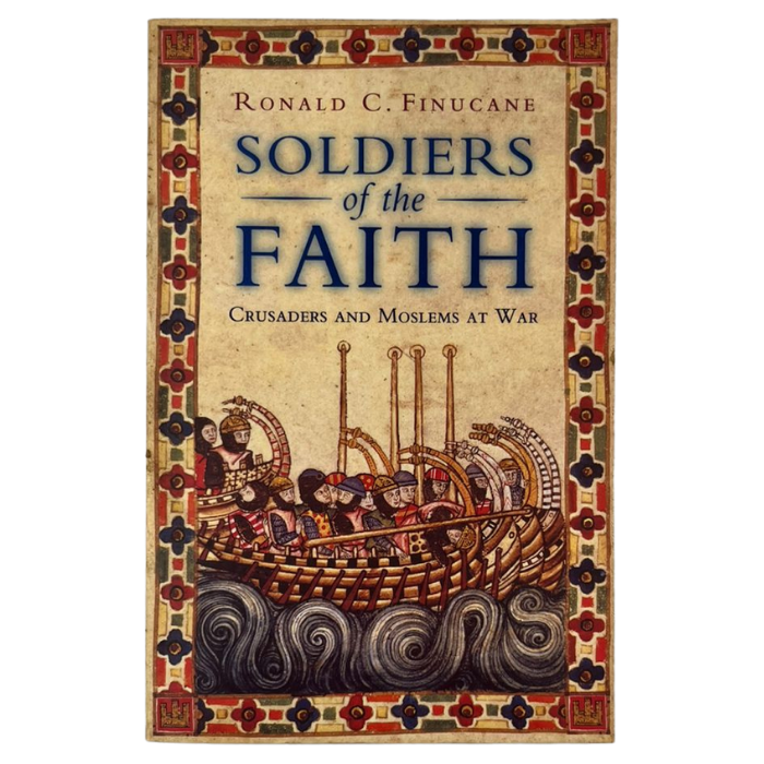 Soldiers of the Faith : Crusaders and Moslems at War