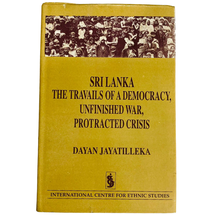 Sri Lanka: The Travails of a Democracy  Unfinished War  Protracted Crisis