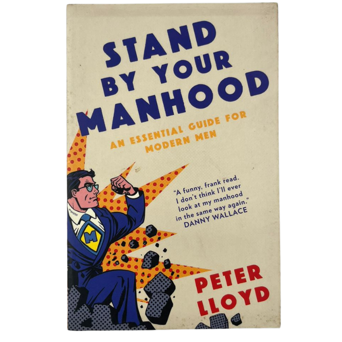 Stand By Your Manhood: An Essential Guide for Modern Men