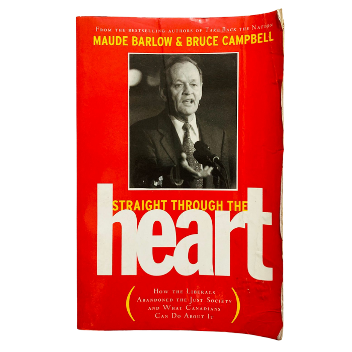 Straight Through the Heart: How the Liberals Abandoned the Just Society and What Canadians Can Do About It
