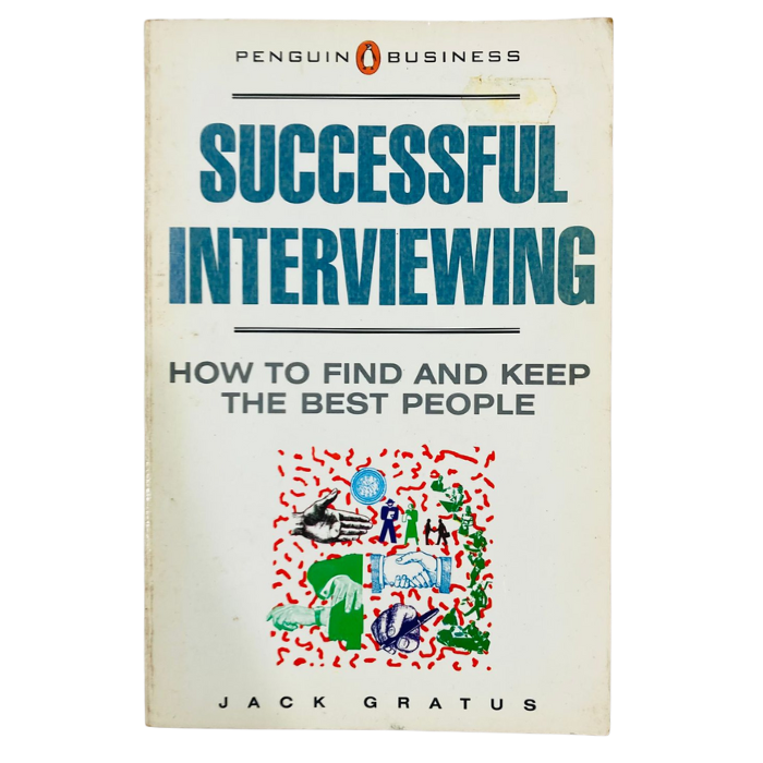 Successful Interviewing: How to Find and Keep the Best People (Penguin Business)