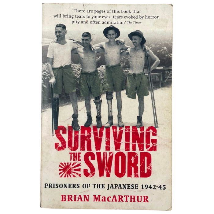 Surviving the Sword: Prisoners of the Japanese 1942-45
