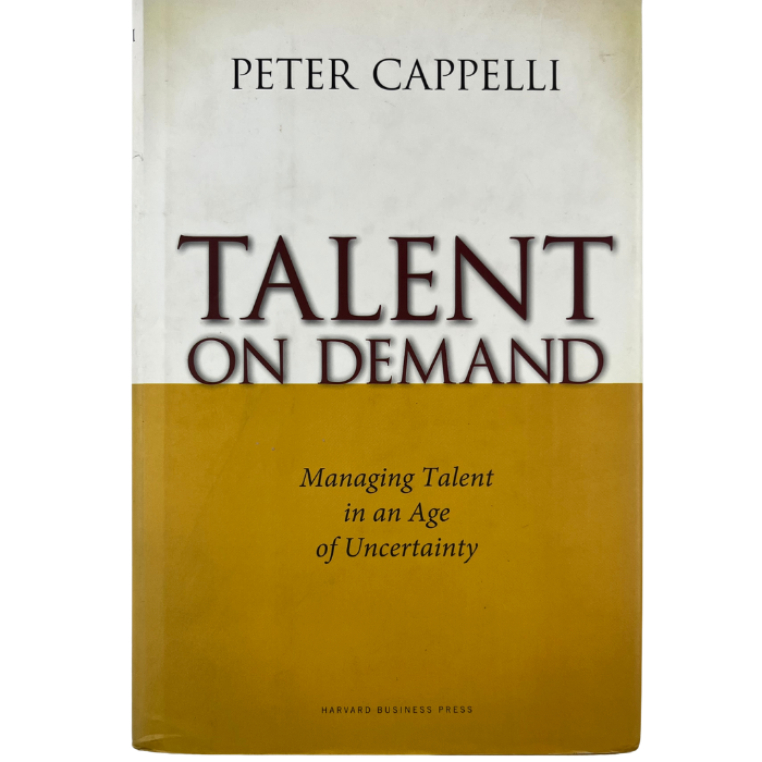Talent on Demand: Managing Talent in an Age of Uncertainty
