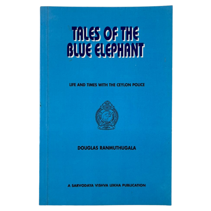 Tales of the Blue Elephant: Life and Times with the Ceylon Police