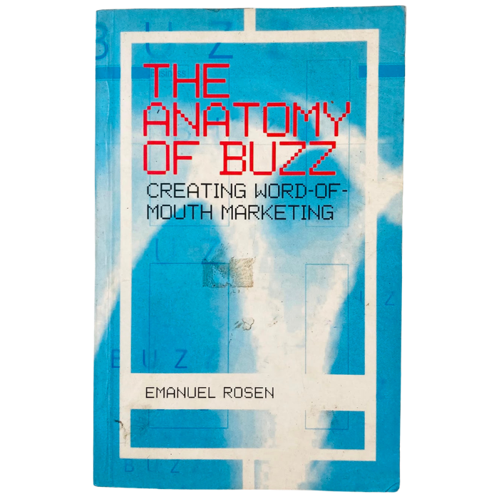 The Anatomy of Buzz: Creating Word-of-Mouth Marketing