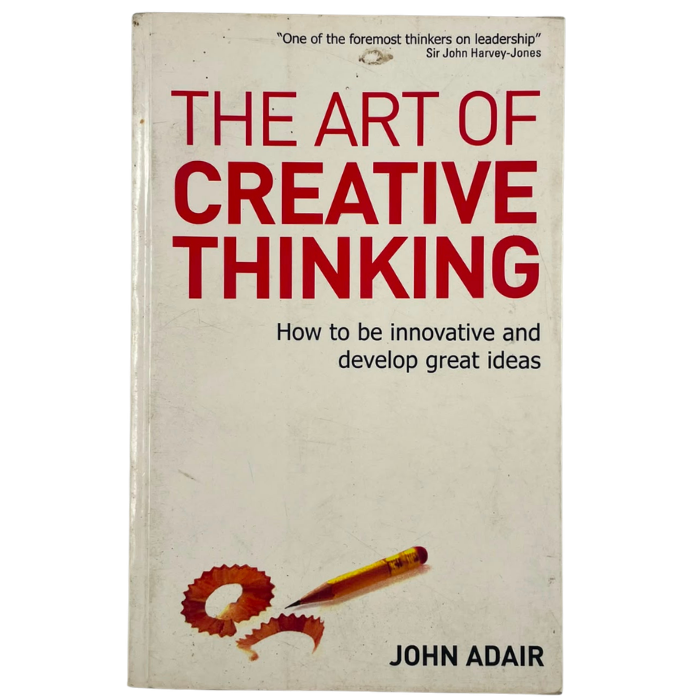 The Art of Creative Thinking: How to be innovative and develop great ideas