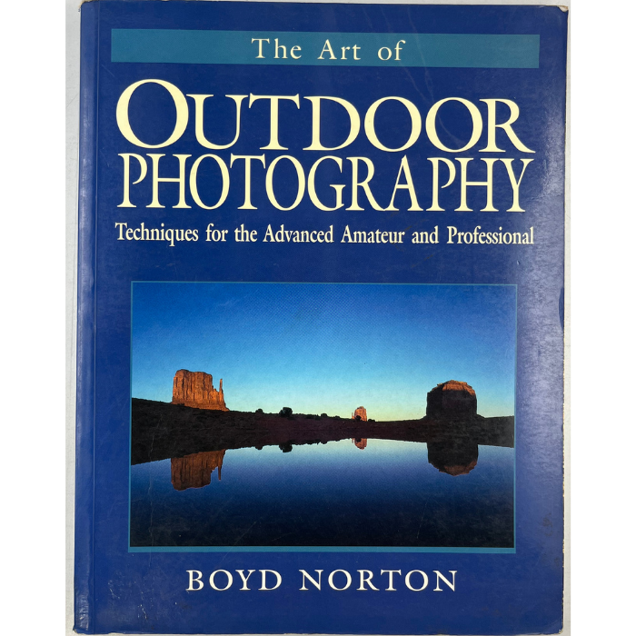 The Art of Outdoor Photography: Techniques for the Advanced Amateur and Professional