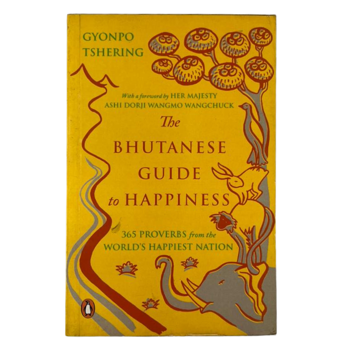 The Bhutanese Guide to Happiness: 365 Proverbs from the World's Happiest Nation