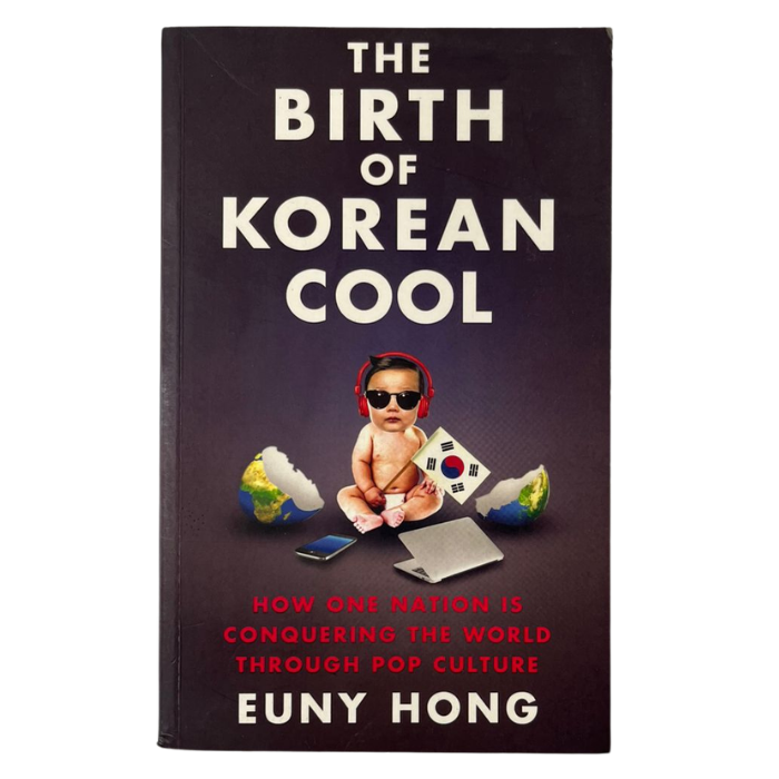 The Birth of Korean Cool: How One Nation Is Conquering the World Through Pop Culture