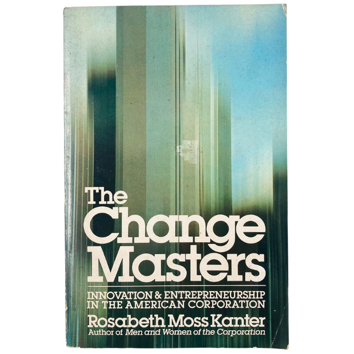 The Change Masters: Innovation & Entrepreneurship in the American Corporation