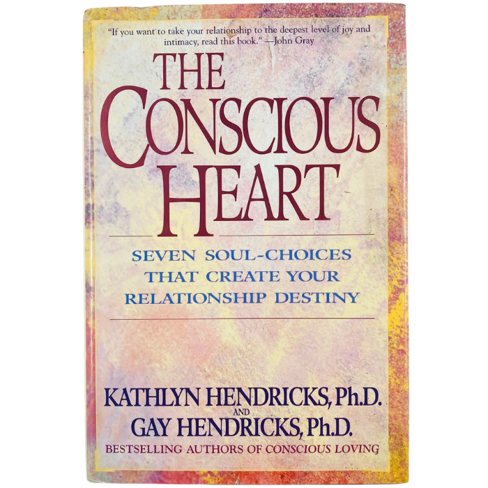 The Conscious Heart: Seven Soul-Choices That Create Your Relationship Destiny
