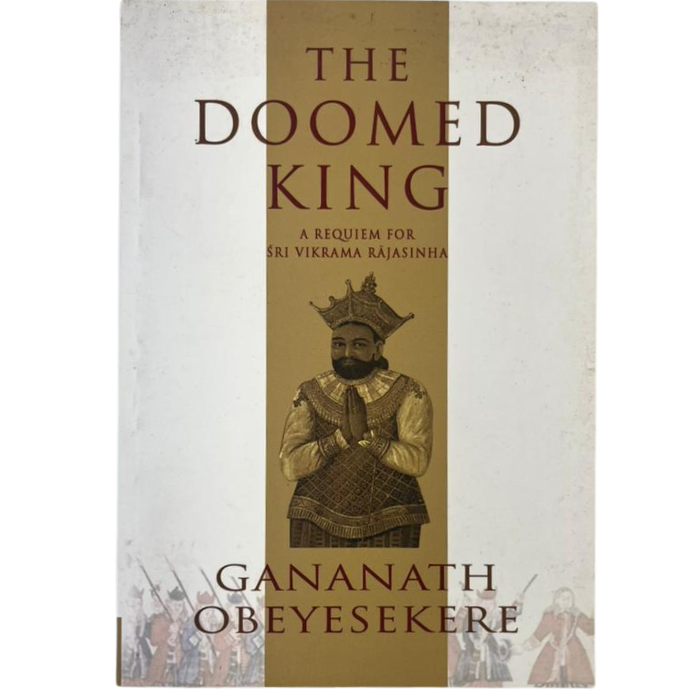 The Doomed King: A Requiem for Sri Vikrama Rajasinha