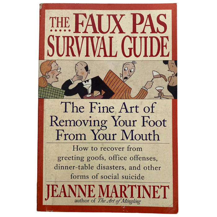 The Faux Pas Survival Guide: The Fine Art of Removing Your Foot from Your Mouth