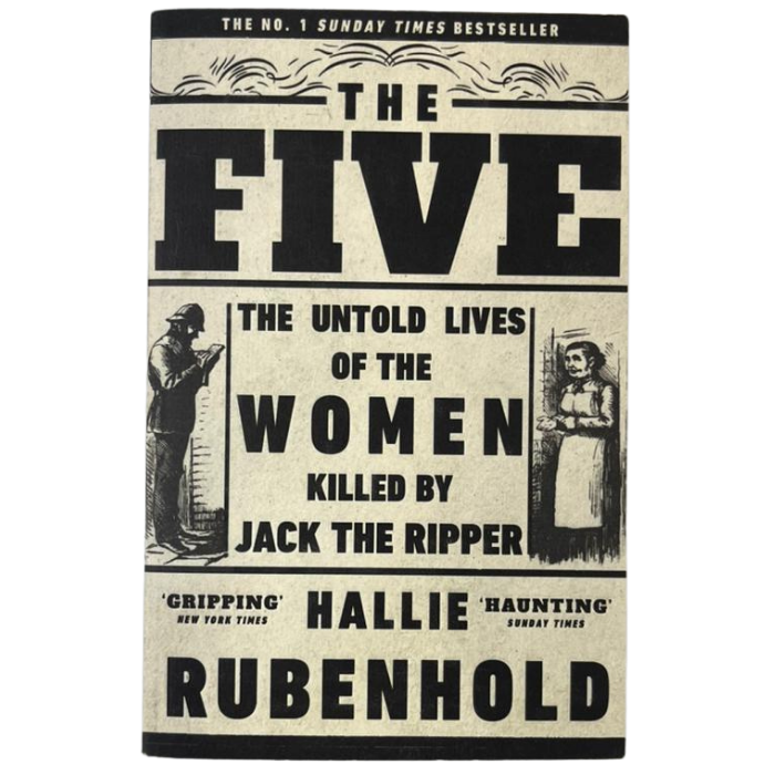 The Five: The Untold Lives of the Women Killed by Jack the Ripper