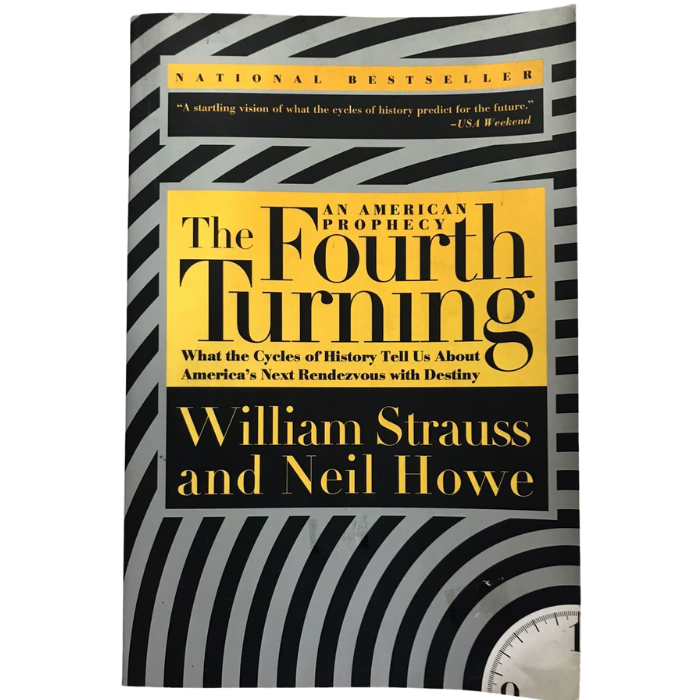 The Fourth Turning: An American Prophecy - What the Cycles of History Tell Us About America's Next Rendezvous with Destiny