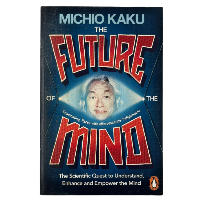 The Future of the Mind: The Scientific Quest To Understand  Enhance and Empower the Mind