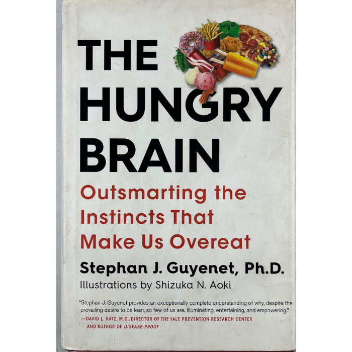 The Hungry Brain: Outsmarting the Instincts That Make Us Overeat