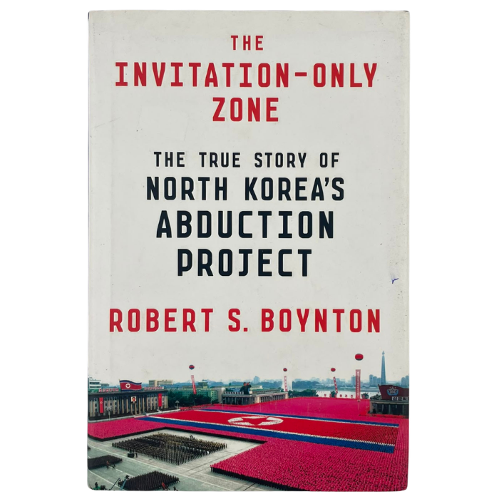 The Invitation-Only Zone: The True Story of North Korea's Abduction Project