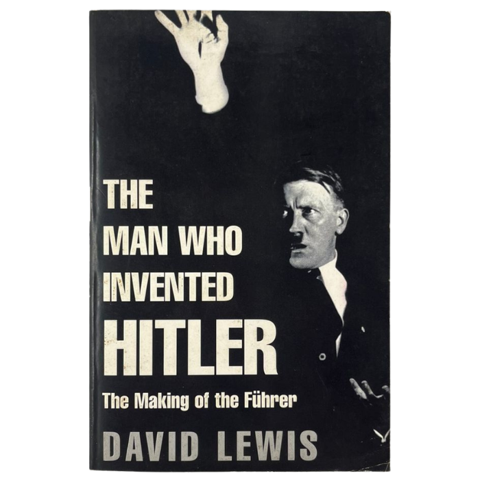 The Man Who Invented Hitler: The Making of the Führer