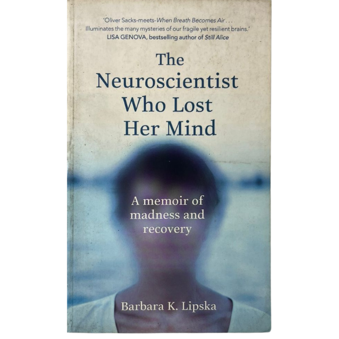 The Neuroscientist Who Lost Her Mind: A Memoir of Madness and Recovery