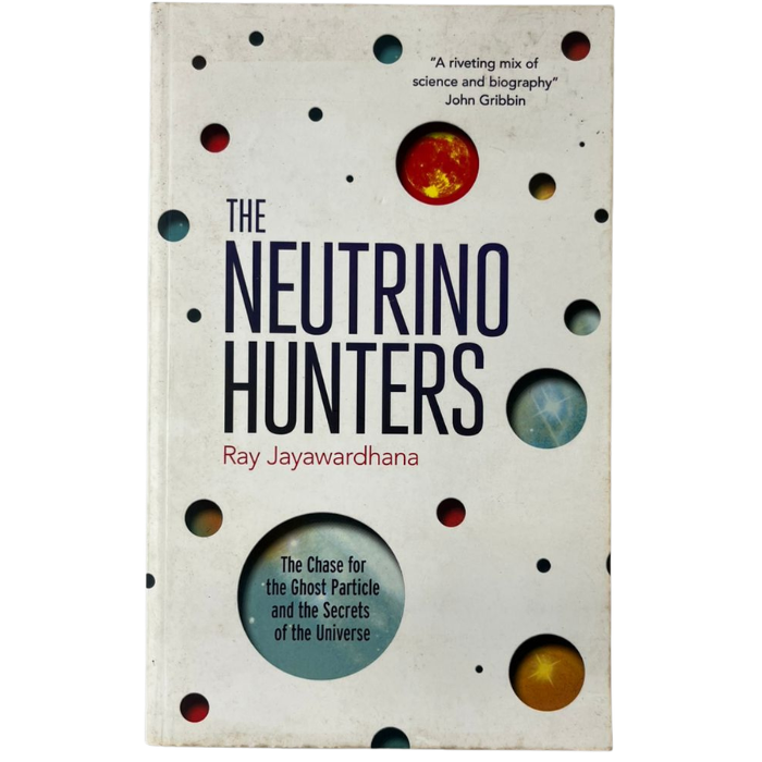 The Neutrino Hunters: The Chase for the Ghost Particle and the Secrets of the Universe