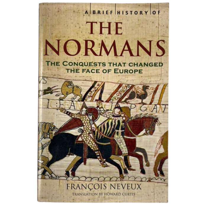 The Normans: Conquests That Changed the Face of Europe