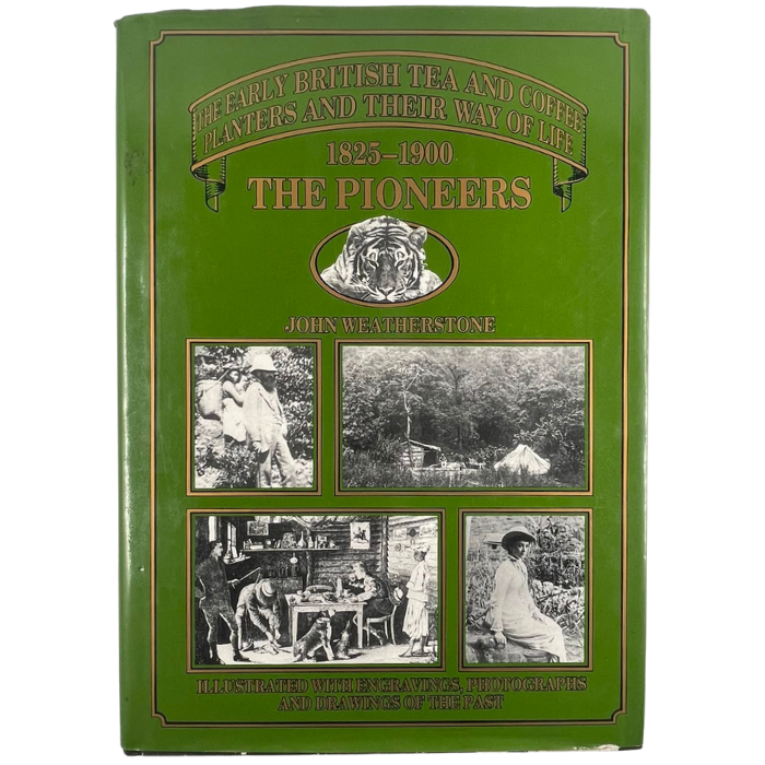 The Pioneers: 1825-1900 - The Early British Tea and Coffee Planters and their way of life
