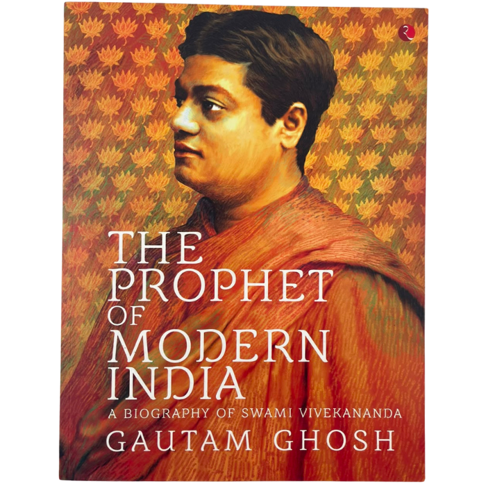 The Prophet of Modern India: A Biography of Swami Vivekananda